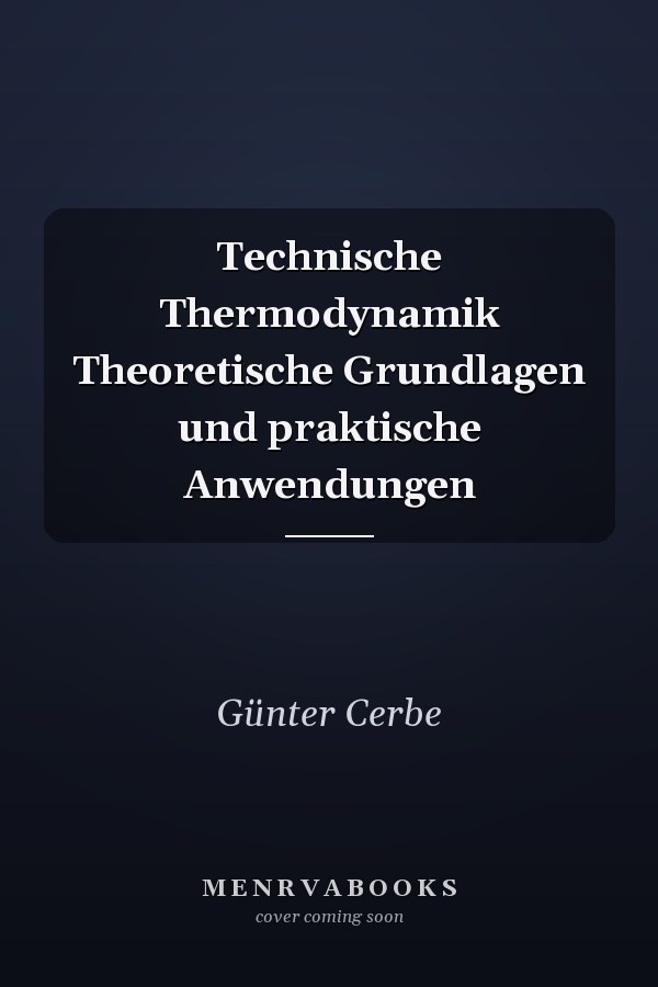 Technische Thermodynamik Theoretische Grundlagen und praktische Anwendungen