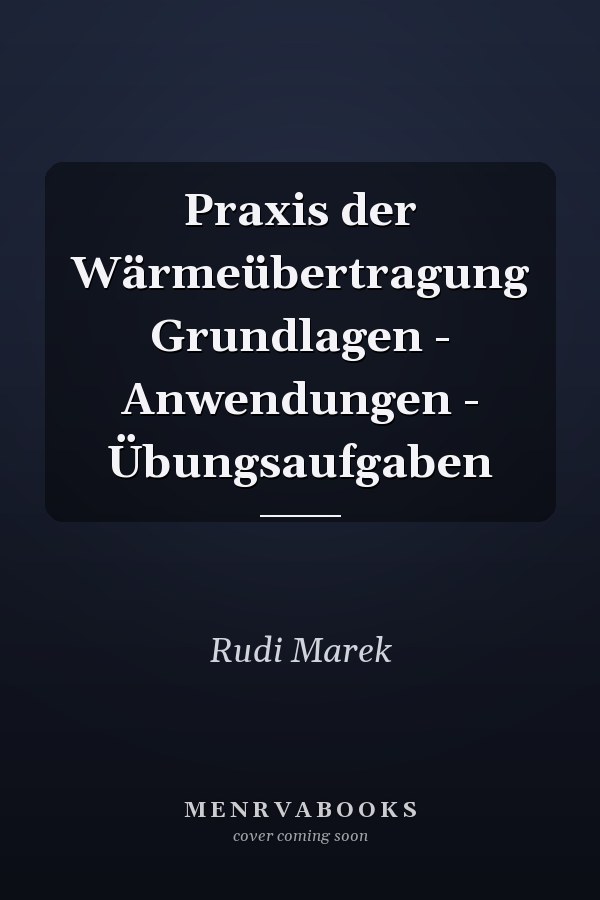 Praxis der Wärmeübertragung Grundlagen - Anwendungen - Übungsaufgaben
