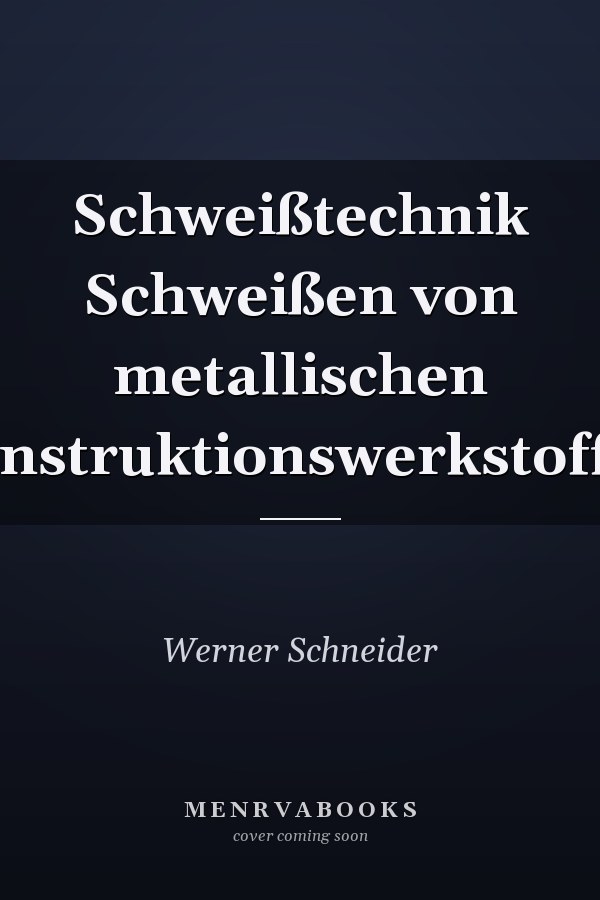 Schweißtechnik Schweißen von metallischen Konstruktionswerkstoffen