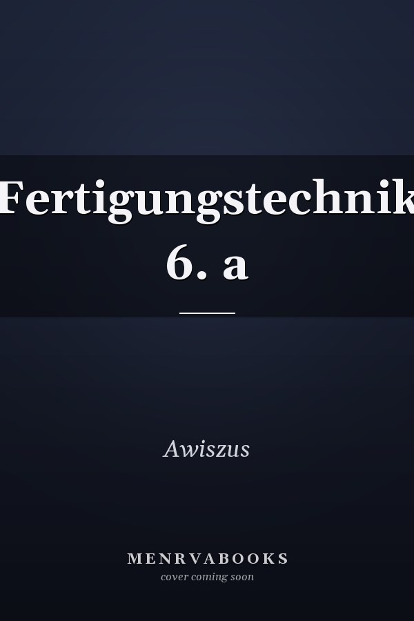 Fertigungstechnik 6. a