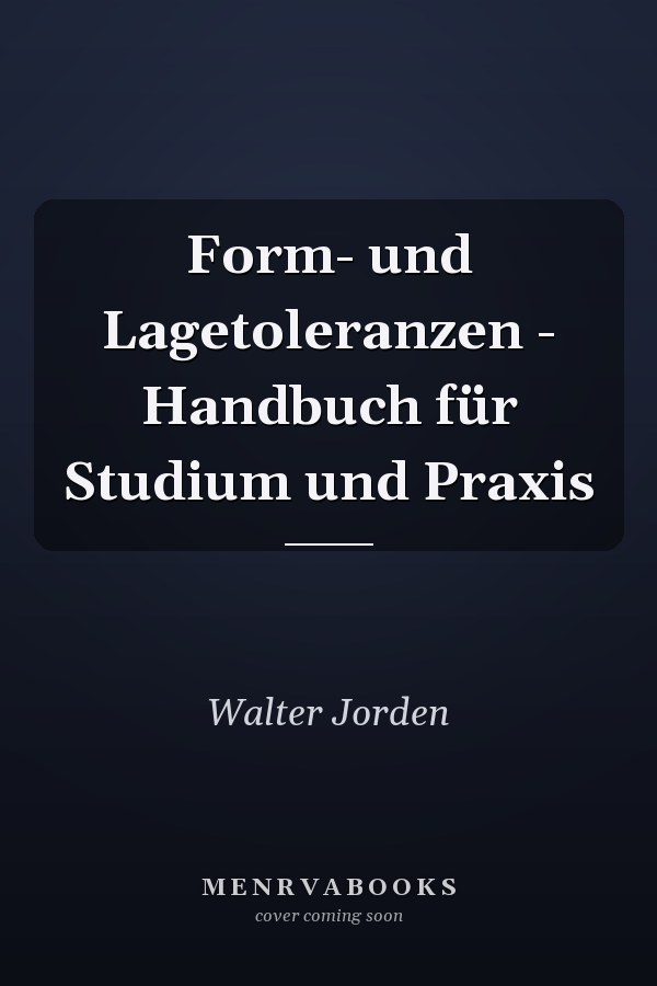Form- und Lagetoleranzen - Handbuch für Studium und Praxis