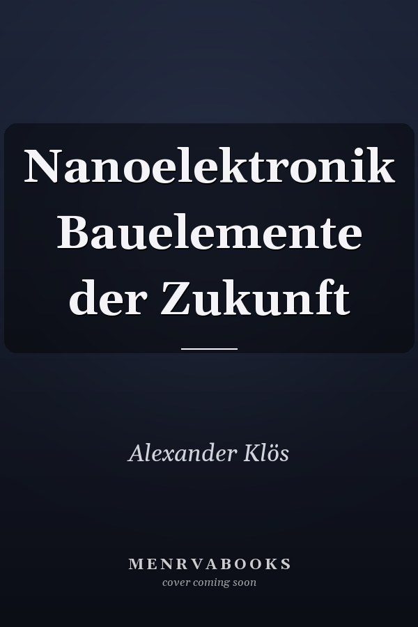 Nanoelektronik Bauelemente der Zukunft