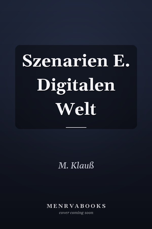 Szenarien E. Digitalen Welt