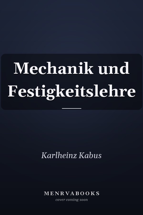 Mechanik und Festigkeitslehre