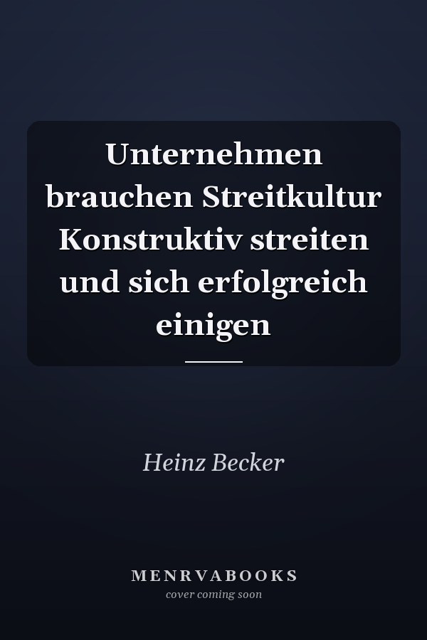Unternehmen brauchen Streitkultur Konstruktiv streiten und sich erfolgreich einigen