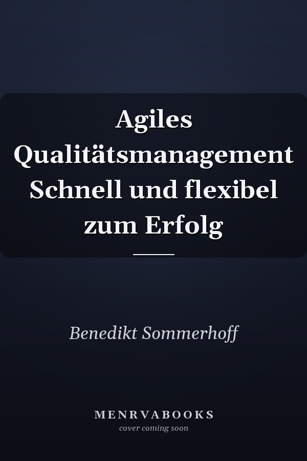 Agiles Qualitätsmanagement Schnell und flexibel zum Erfolg