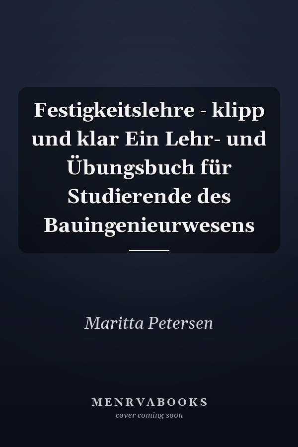 Festigkeitslehre - klipp und klar Ein Lehr- und Übungsbuch für Studierende des Bauingenieurwesens
