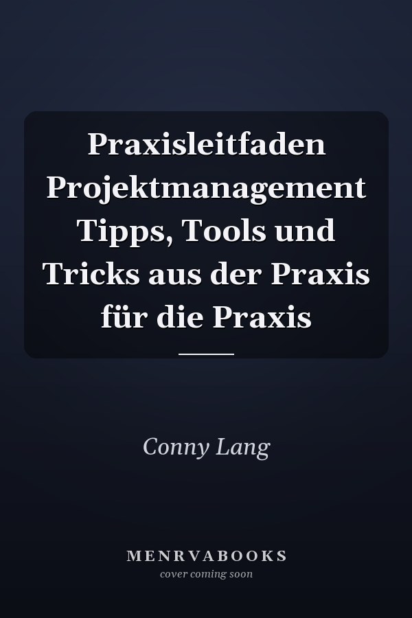 Praxisleitfaden Projektmanagement Tipps, Tools und Tricks aus der Praxis für die Praxis