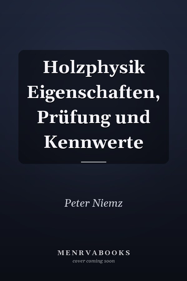 Holzphysik Eigenschaften, Prüfung und Kennwerte