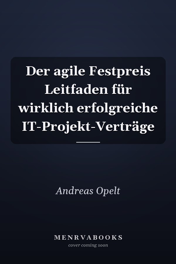 Der agile Festpreis Leitfaden für wirklich erfolgreiche IT-Projekt-Verträge