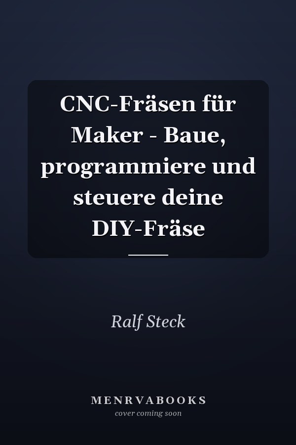 CNC-Fräsen für Maker - Baue, programmiere und steuere deine DIY-Fräse