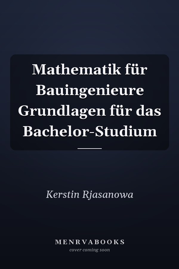 Mathematik für Bauingenieure Grundlagen für das Bachelor-Studium