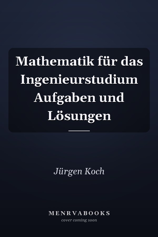 Mathematik für das Ingenieurstudium Aufgaben und Lösungen