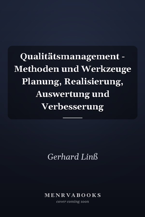 Qualitätsmanagement - Methoden und Werkzeuge Planung, Realisierung, Auswertung und Verbesserung