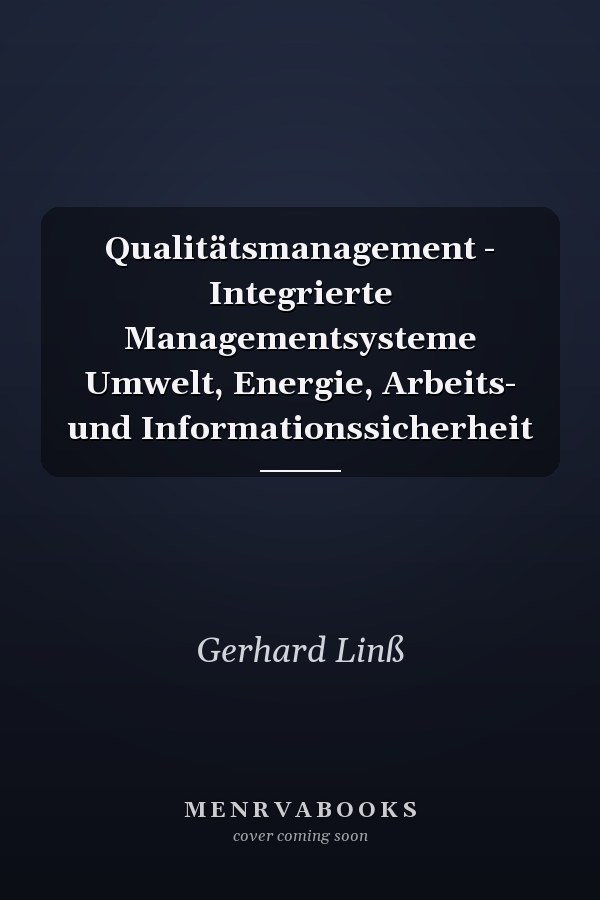 Qualitätsmanagement - Integrierte Managementsysteme Umwelt, Energie, Arbeits- und Informationssicherheit