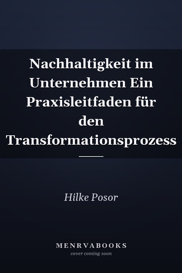 Nachhaltigkeit im Unternehmen Ein Praxisleitfaden für den Transformationsprozess