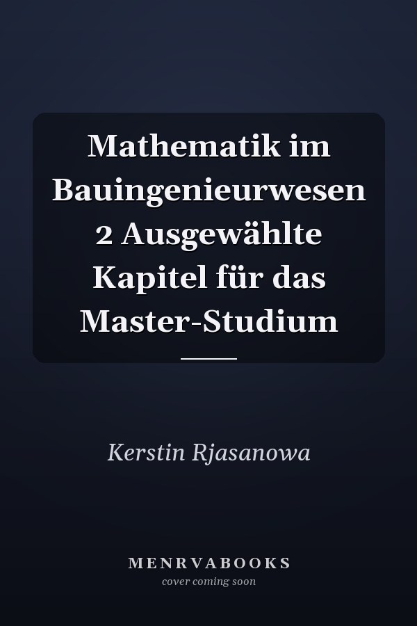 Mathematik im Bauingenieurwesen 2 Ausgewählte Kapitel für das Master-Studium