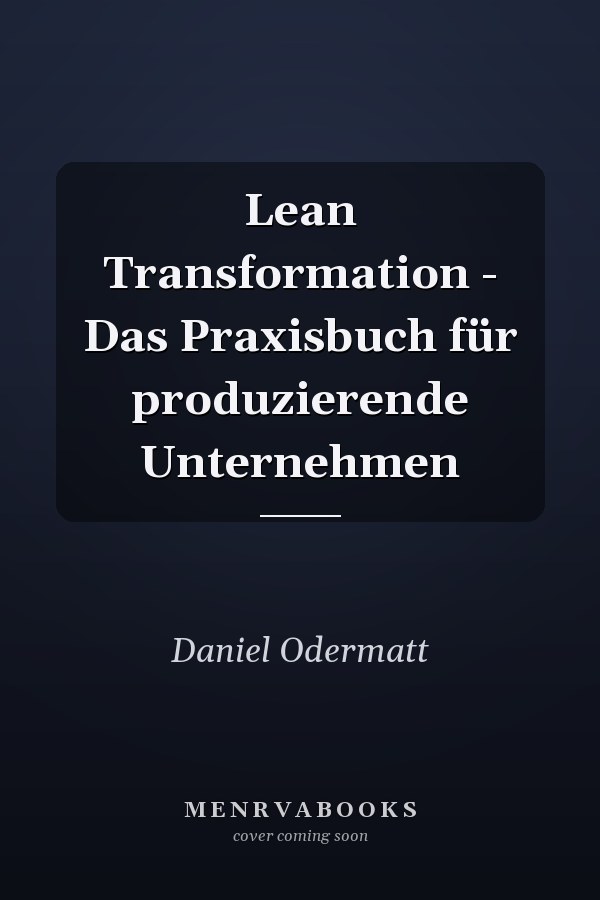 Lean Transformation - Das Praxisbuch für produzierende Unternehmen