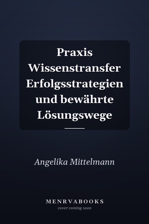 Praxis Wissenstransfer Erfolgsstrategien und bewährte Lösungswege