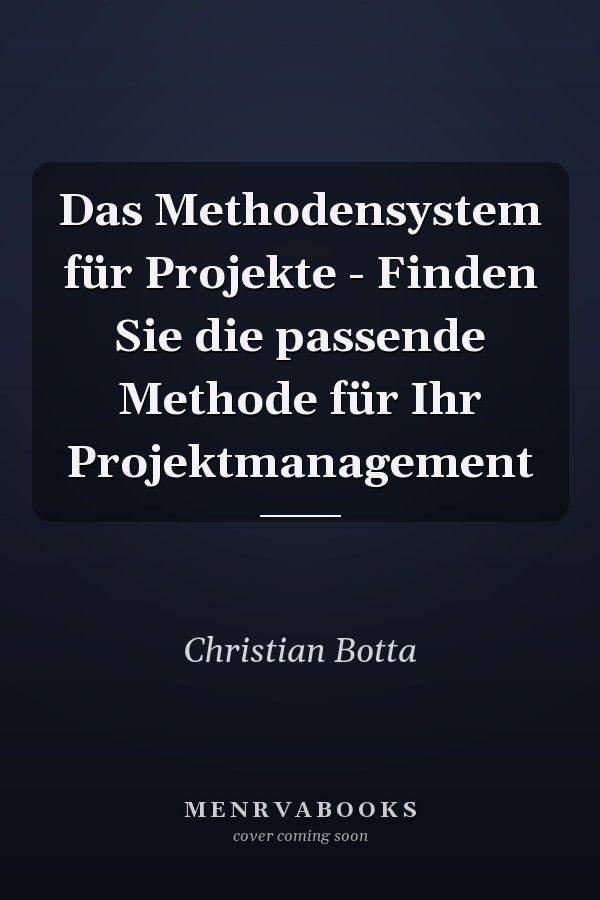 Das Methodensystem für Projekte - Finden Sie die passende Methode für Ihr Projektmanagement