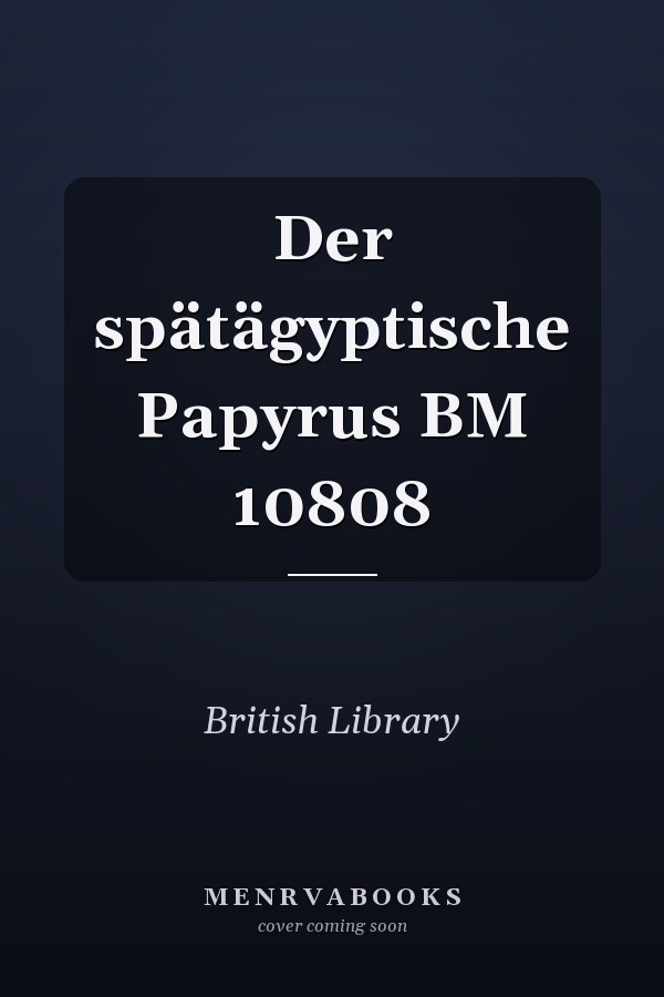 Der spätägyptische Papyrus BM 10808