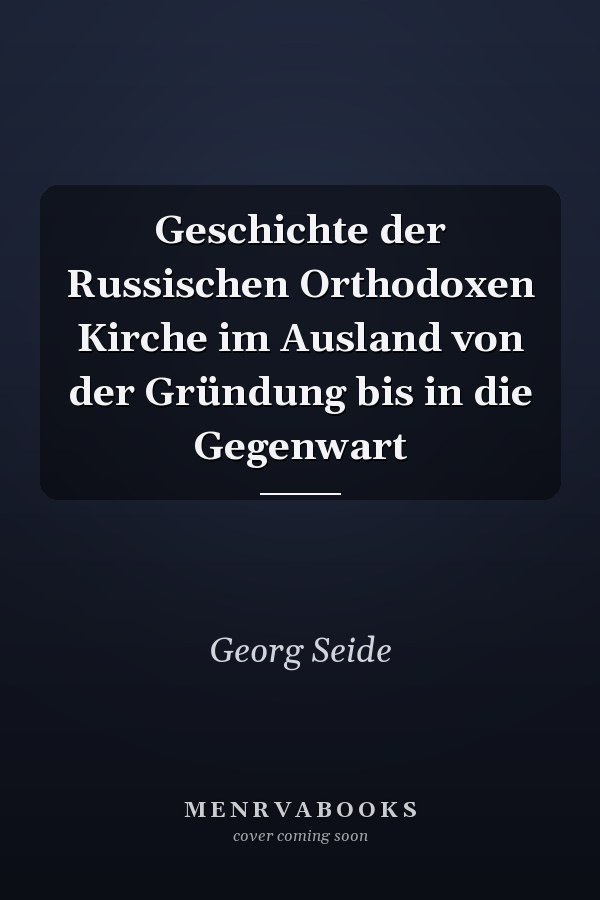Geschichte der Russischen Orthodoxen Kirche im Ausland von der Gründung bis in die Gegenwart