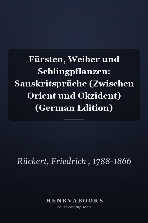 Fürsten, Weiber und Schlingpflanzen: Sanskritsprüche (Zwischen Orient und Okzident) (German Edition)