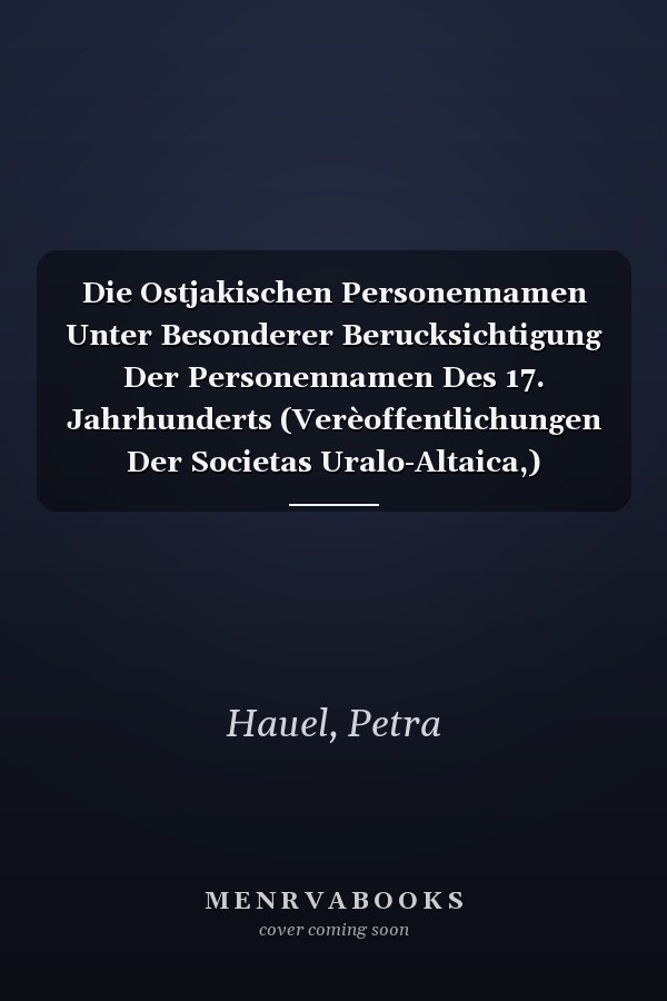 Die Ostjakischen Personennamen Unter Besonderer Berucksichtigung Der Personennamen Des 17. Jahrhunderts (Verèoffentlichungen Der Societas Uralo-Altaica,) (German Edition)