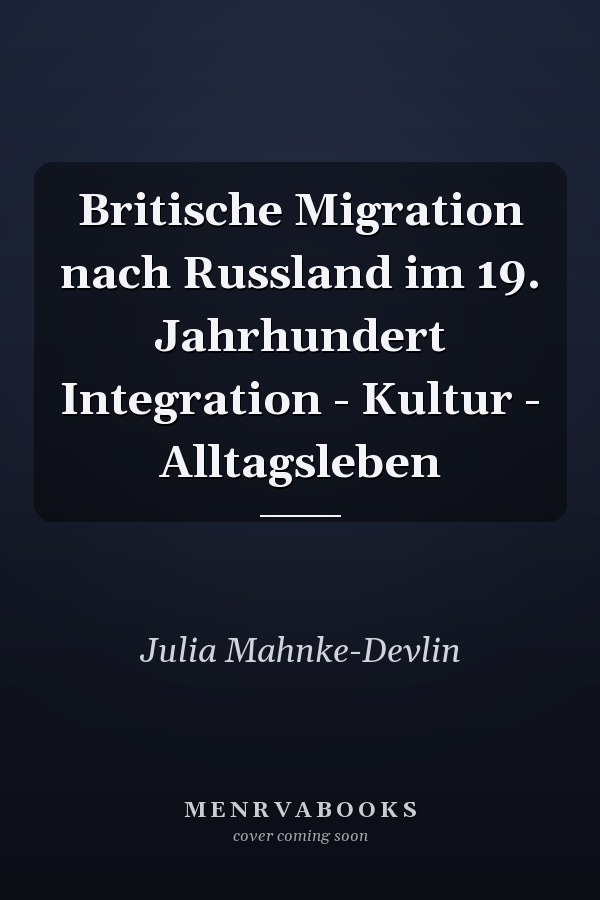 Britische Migration nach Russland im 19. Jahrhundert Integration - Kultur - Alltagsleben
