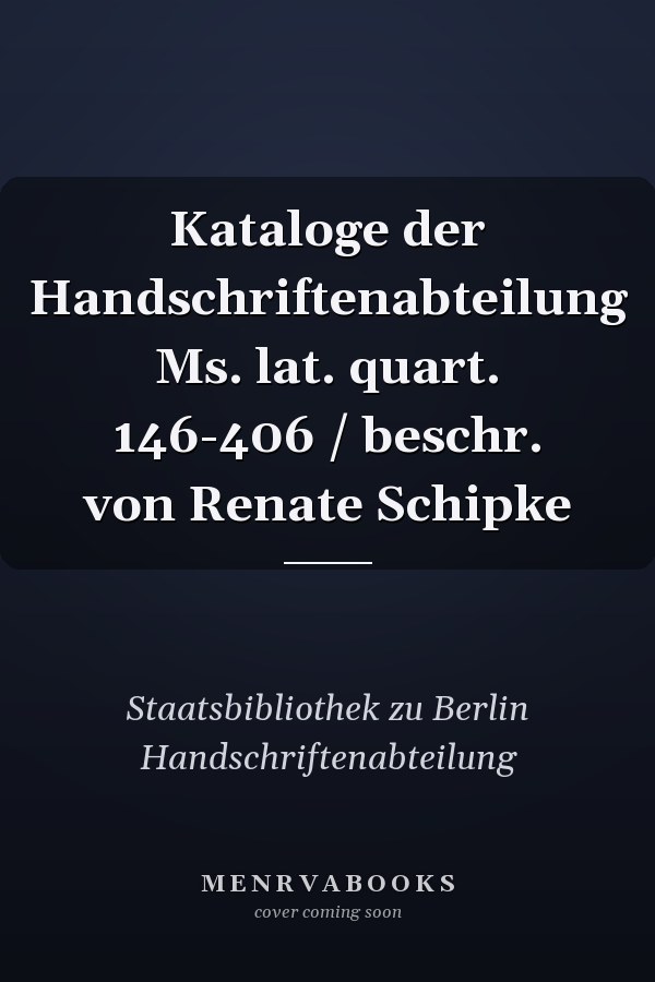 Kataloge der Handschriftenabteilung Ms. lat. quart. 146-406 / beschr. von Renate Schipke