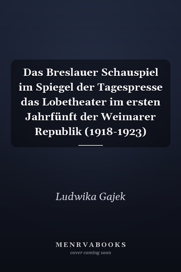 Das Breslauer Schauspiel im Spiegel der Tagespresse das Lobetheater im ersten Jahrfünft der Weimarer Republik (1918-1923)