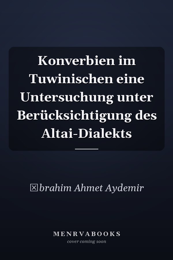 Konverbien im Tuwinischen eine Untersuchung unter Berücksichtigung des Altai-Dialekts
