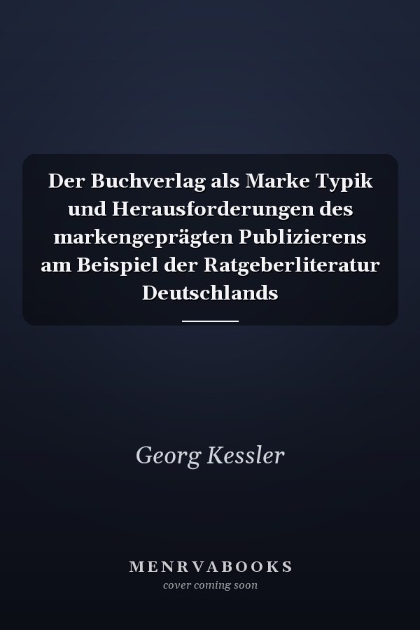 Der Buchverlag als Marke Typik und Herausforderungen des markengeprägten Publizierens am Beispiel der Ratgeberliteratur Deutschlands