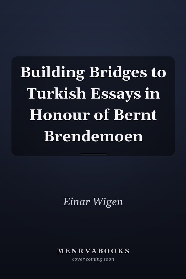 Building Bridges to Turkish Essays in Honour of Bernt Brendemoen