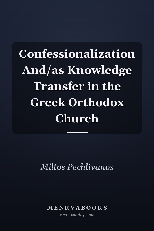Confessionalization And/as Knowledge Transfer in the Greek Orthodox Church