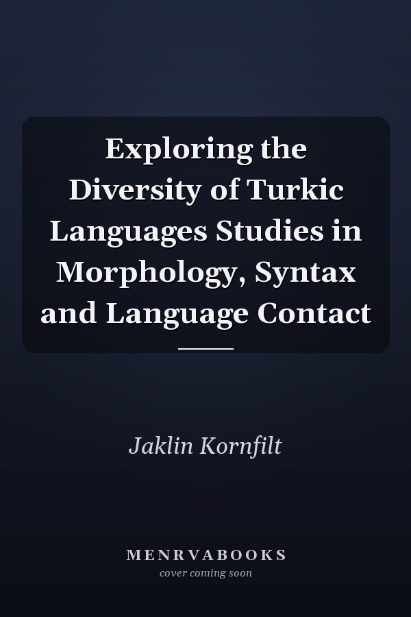 Exploring the Diversity of Turkic Languages Studies in Morphology, Syntax and Language Contact