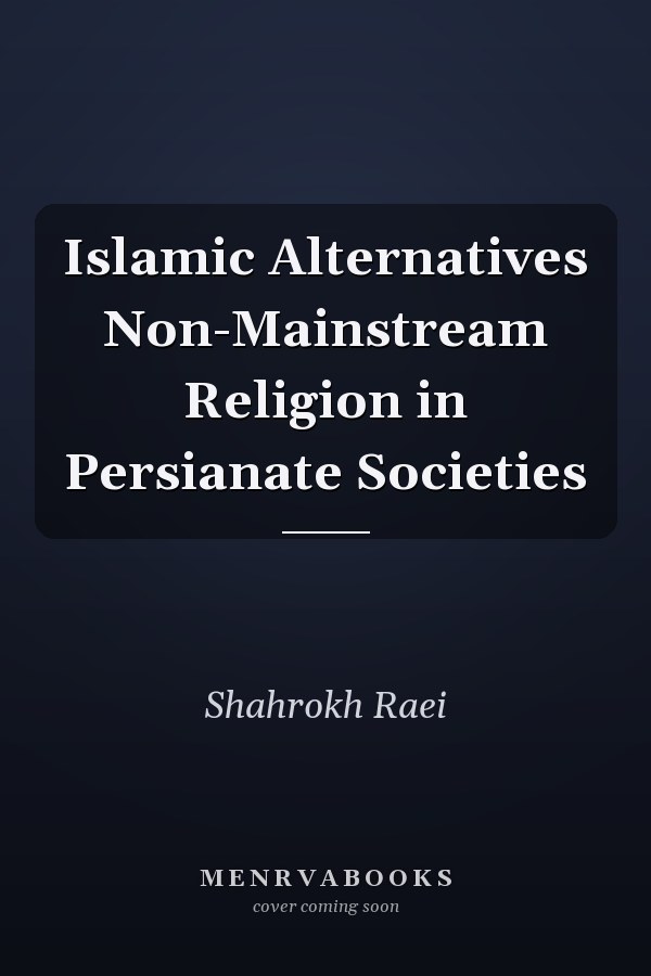 Islamic Alternatives Non-Mainstream Religion in Persianate Societies