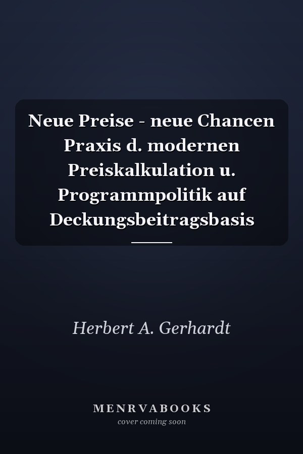 Neue Preise - neue Chancen Praxis d. modernen Preiskalkulation u. Programmpolitik auf Deckungsbeitragsbasis