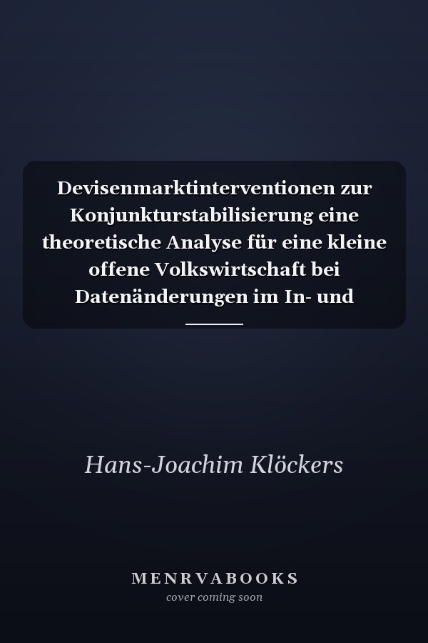 Devisenmarktinterventionen zur Konjunkturstabilisierung eine theoretische Analyse für eine kleine offene Volkswirtschaft bei Datenänderungen im In- und Ausland