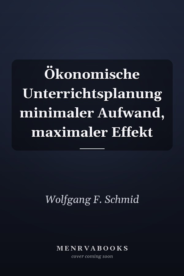 Ökonomische Unterrichtsplanung minimaler Aufwand, maximaler Effekt
