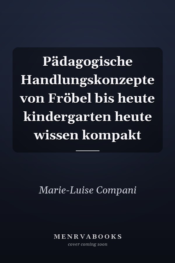 Pädagogische Handlungskonzepte von Fröbel bis heute kindergarten heute wissen kompakt