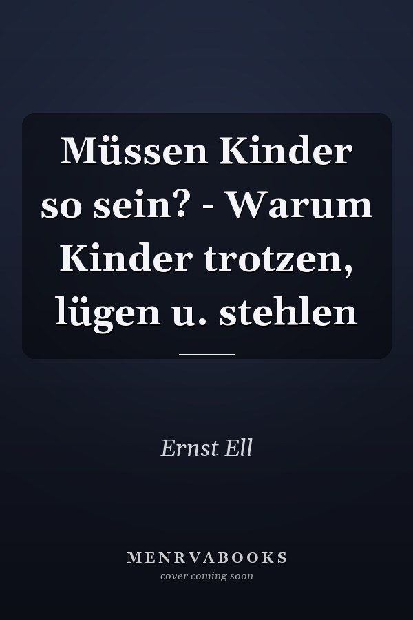 Müssen Kinder so sein? - Warum Kinder trotzen, lügen u. stehlen