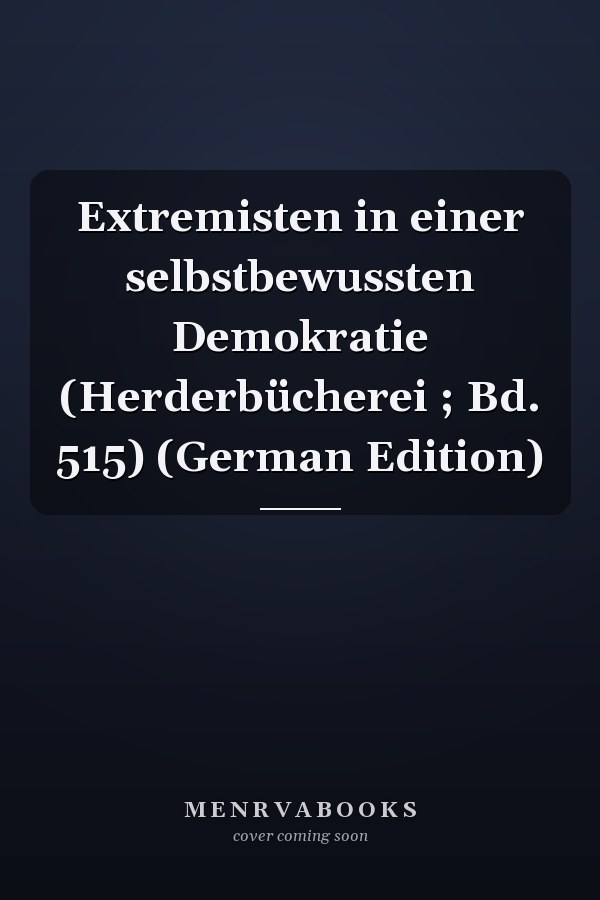 Extremisten in einer selbstbewussten Demokratie (Herderbücherei ; Bd. 515) (German Edition)