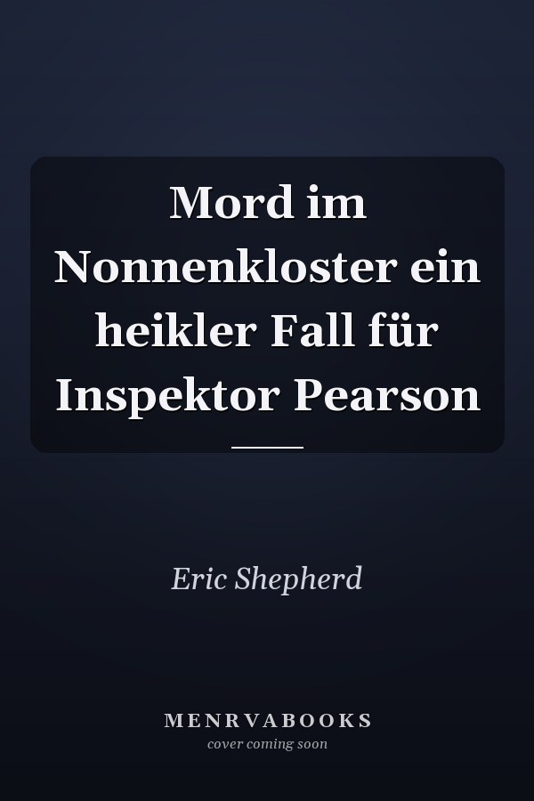 Mord im Nonnenkloster ein heikler Fall für Inspektor Pearson