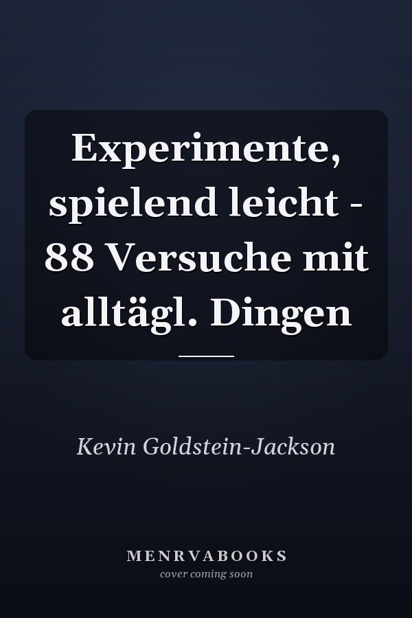 Experimente, spielend leicht - 88 Versuche mit alltägl. Dingen