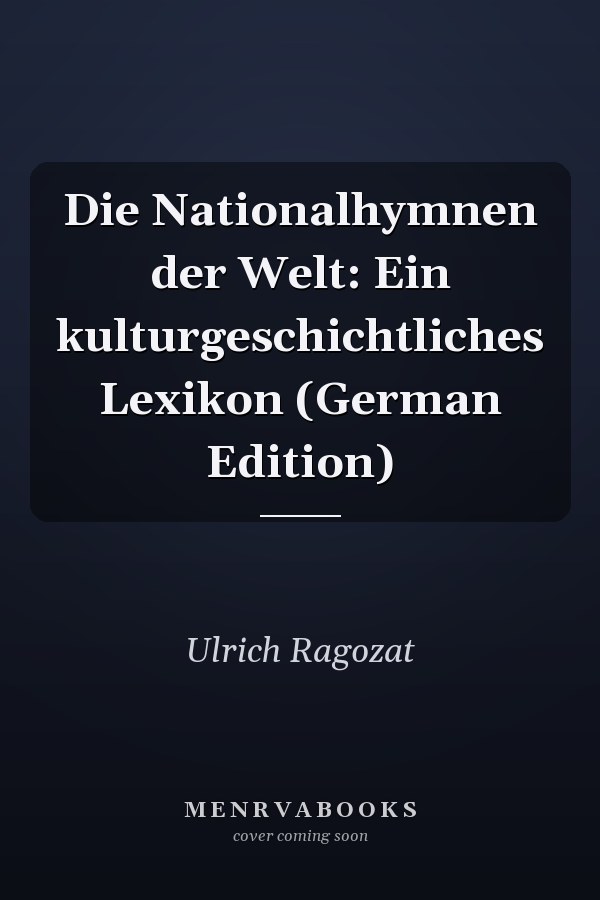 Die Nationalhymnen der Welt: Ein kulturgeschichtliches Lexikon (German Edition)