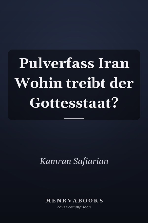 Pulverfass Iran Wohin treibt der Gottesstaat?
