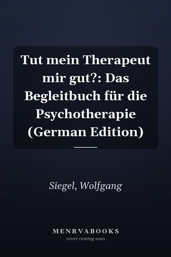 Tut mein Therapeut mir gut?: Das Begleitbuch für die Psychotherapie (German Edition)