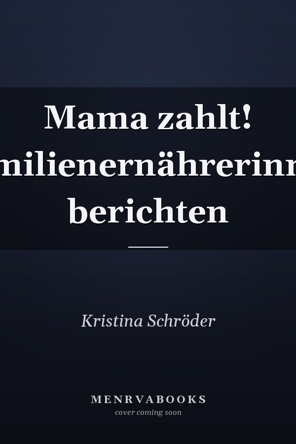 Mama zahlt! Familienernährerinnen berichten