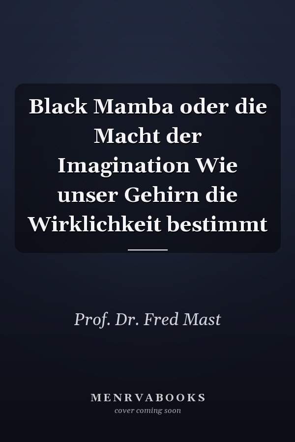 Black Mamba oder die Macht der Imagination Wie unser Gehirn die Wirklichkeit bestimmt